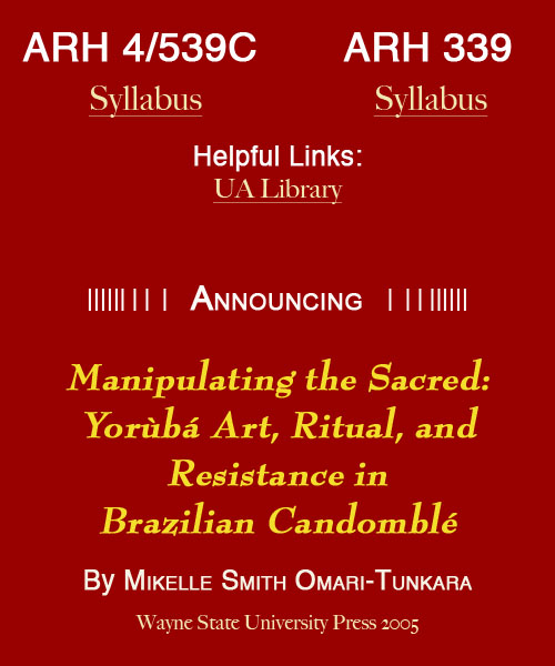 ARH 4/539C and 339 syllabi, UA library, announcing book Manipulating the Sacred: Yoruba Art, Ritual, and Resistance in Brazilian Candomble
